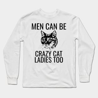 Men Can Be Crazy Cat Ladies Too Long Sleeve T-Shirt